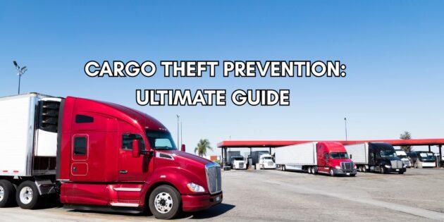 Cargo Theft prevention: ultimate guide
