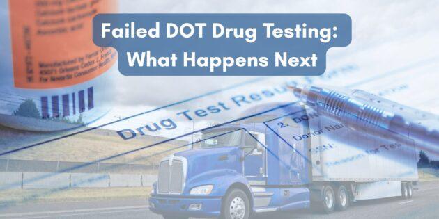 Failed DOT Drug Testing: What Happens Next