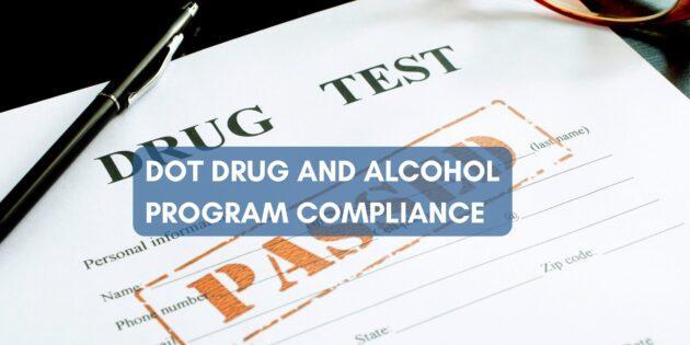 DOT Drug and Alcohol Program Compliance is critical to your fleet safety program.