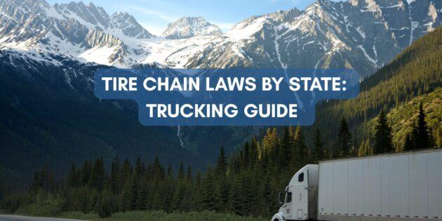 Tire Chain Laws by State: Trucking Guide