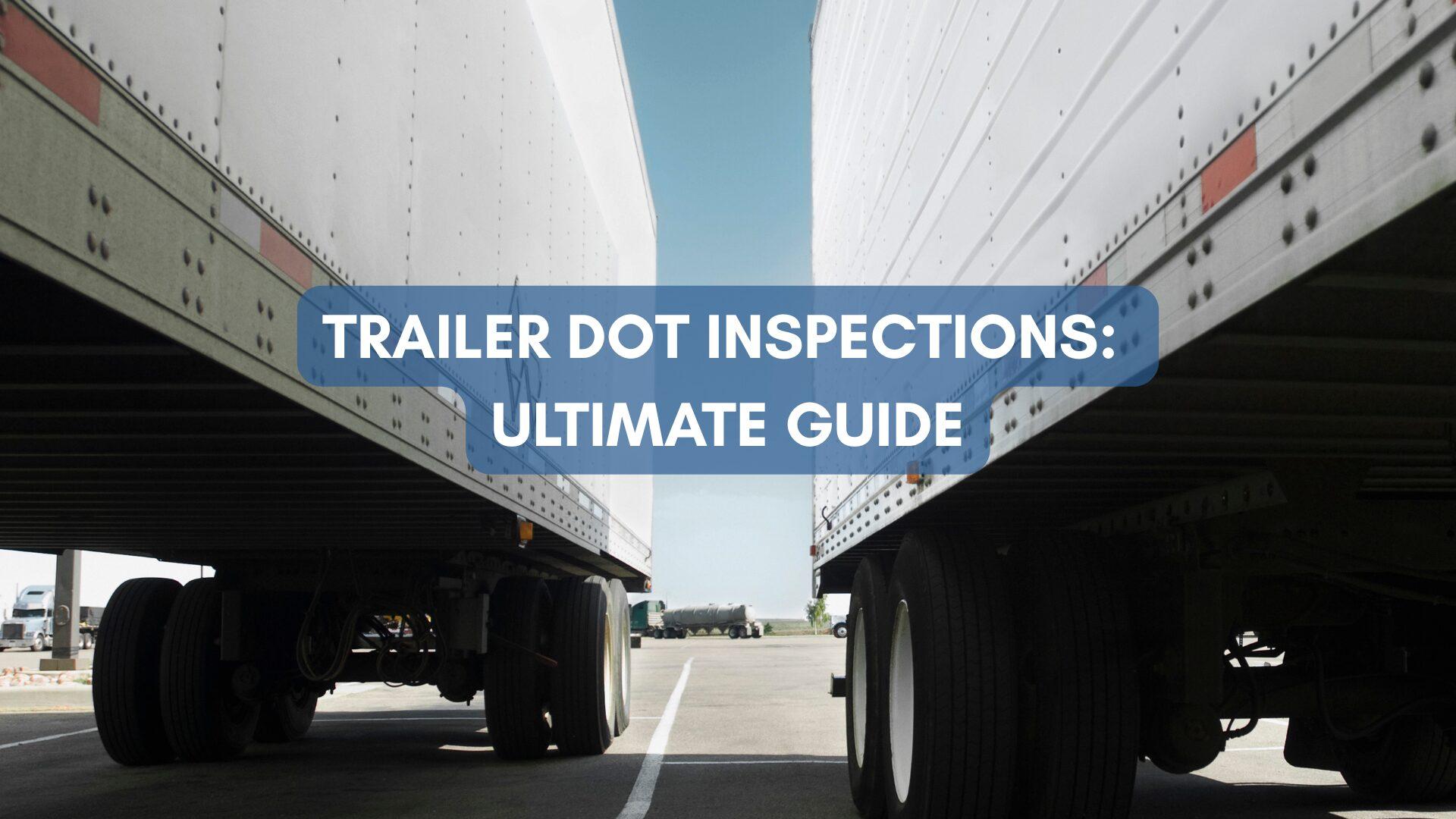 Your Ultimate Trailer DOT Inspection Guide