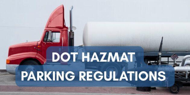 All drivers hauling hazardous materials must follow the DOT Hazmat Parking Regulations.