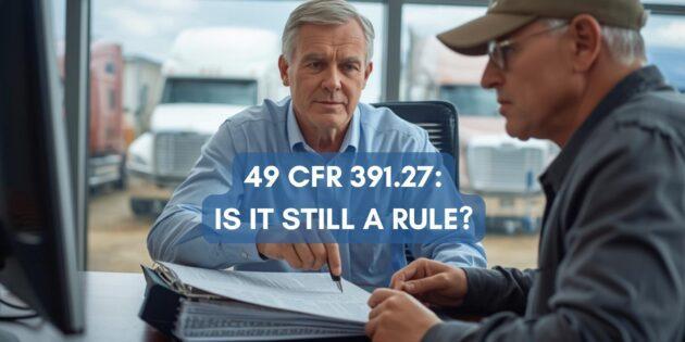 49 CFR 391.27 is no longer a requirement.